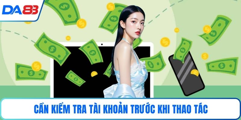 Cần kiểm tra tài khoản trước khi thao tác