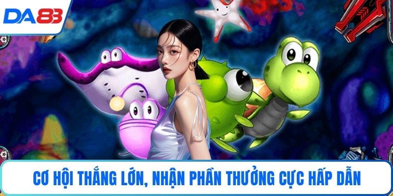 Cơ hội thắng lớn, nhận phần thưởng cực hấp dẫn