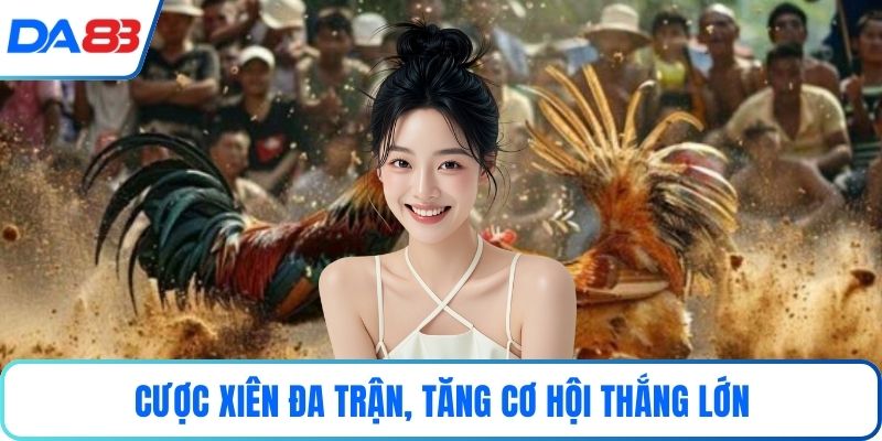 Cược xiên đa trận, tăng cơ hội thắng lớn