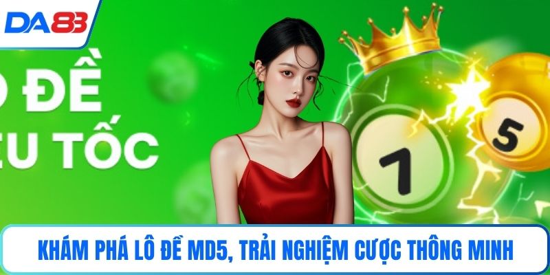 Khám phá lô đề MD5, trải nghiệm cược thông minh