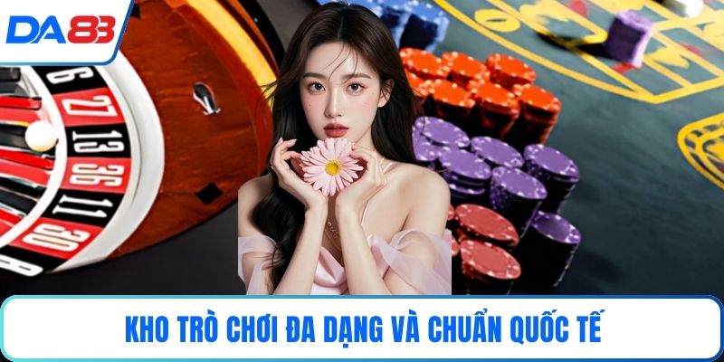 Kho trò chơi đa dạng và chuẩn quốc tế