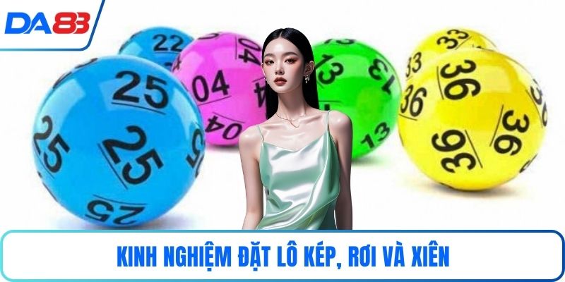 Kinh nghiệm đặt lô kép, rơi và xiên