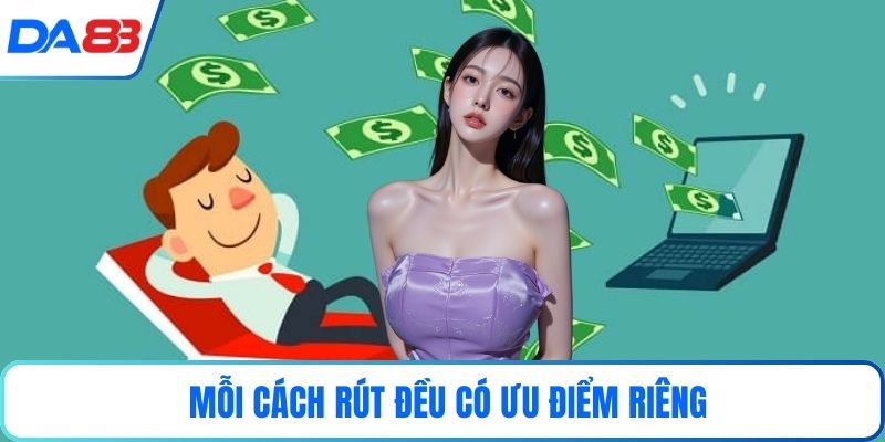 Mỗi cách rút đều có ưu điểm riêng