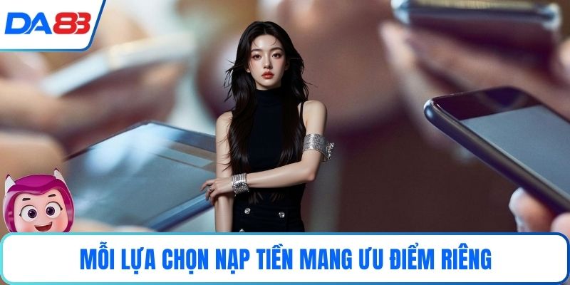 Mỗi lựa chọn nạp tiền mang ưu điểm riêng