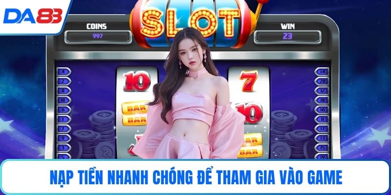 Nạp tiền nhanh chóng để tham gia vào game