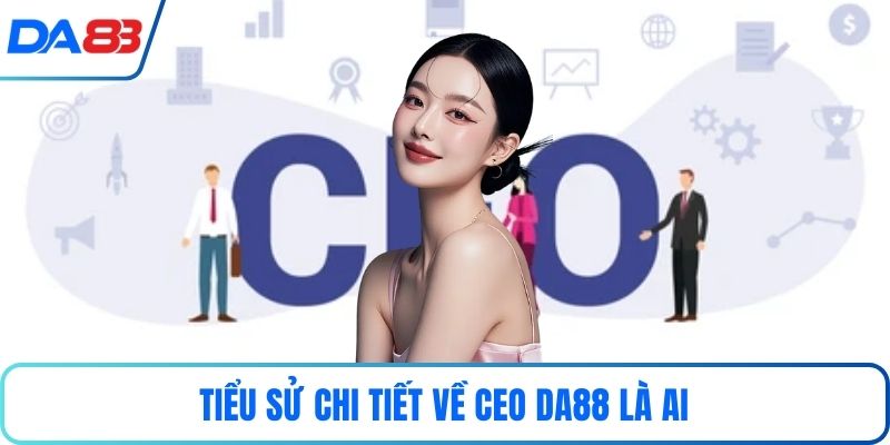 Tiểu sử chi tiết về CEO DA88 là ai