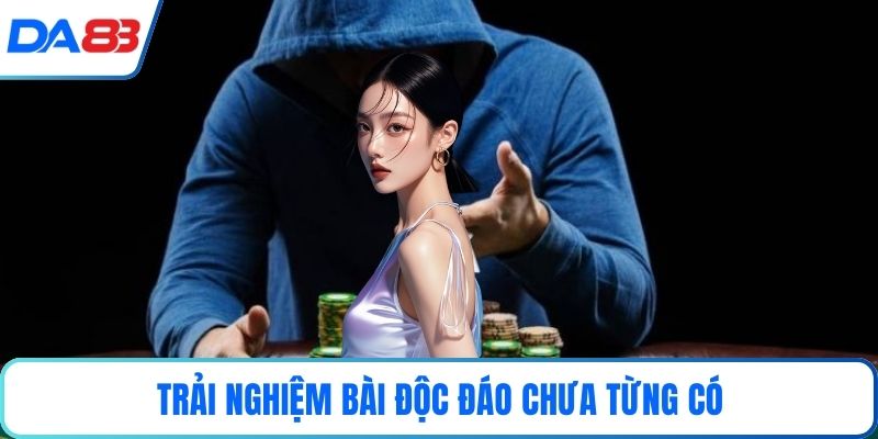 Trải nghiệm bài độc đáo chưa từng có