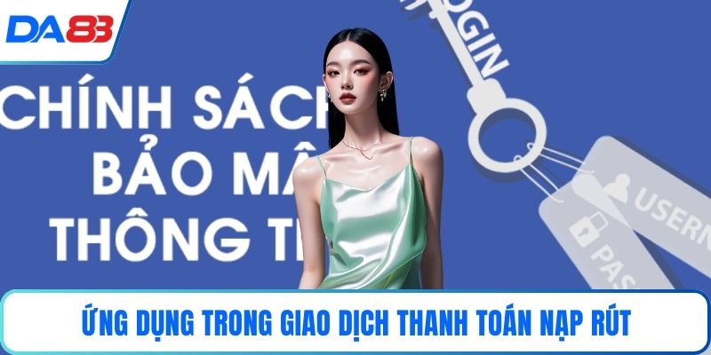 Ứng dụng trong giao dịch thanh toán nạp rút